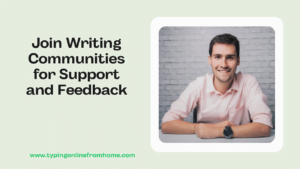 Join Writing Communities For Support And Feedback
